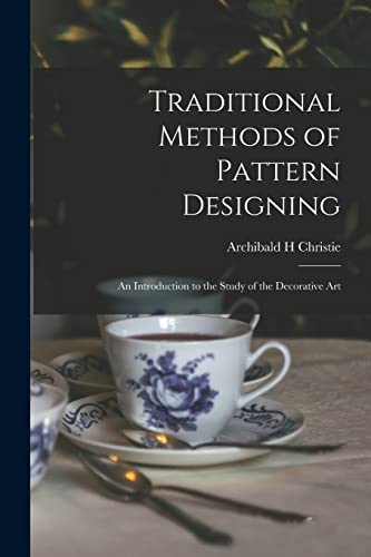 Imagen de archivo de Traditional Methods of Pattern Designing; an Introduction to the Study of the Decorative Art a la venta por California Books