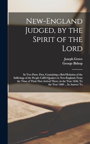 Stock image for New-England Judged, by the Spirit of the Lord: In two Parts. First, Containing a Brief Relation of the Sufferings of the People Call'd Quakers in New- for sale by GreatBookPrices