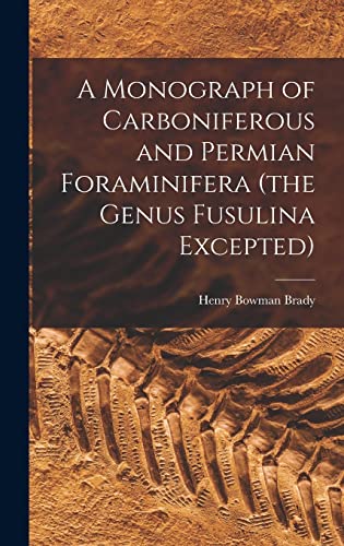 Stock image for A Monograph of Carboniferous and Permian Foraminifera (the Genus Fusulina Excepted) for sale by THE SAINT BOOKSTORE