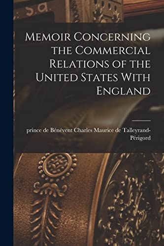 Stock image for Memoir Concerning the Commercial Relations of the United States With England [electronic Resource] for sale by THE SAINT BOOKSTORE