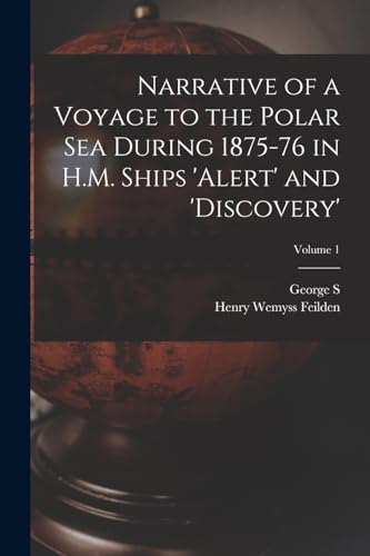 Imagen de archivo de Narrative of a Voyage to the Polar Sea During 1875-76 in H.M. Ships 'Alert' and 'Discovery'; Volume 1 a la venta por Chiron Media