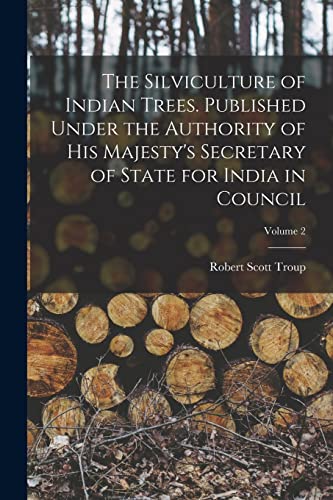 Stock image for The Silviculture of Indian Trees. Published Under the Authority of His Majesty's Secretary of State for India in Council; Volume 2 for sale by THE SAINT BOOKSTORE