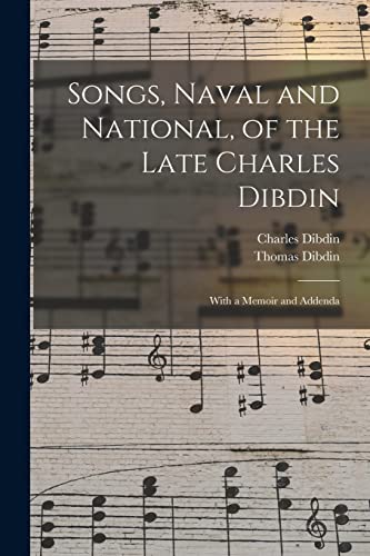 Beispielbild fr Songs, Naval and National, of the Late Charles Dibdin; With a Memoir and Addenda zum Verkauf von THE SAINT BOOKSTORE