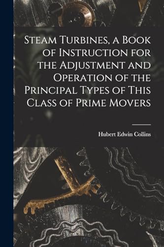 9781019192696: Steam Turbines, a Book of Instruction for the Adjustment and Operation of the Principal Types of This Class of Prime Movers