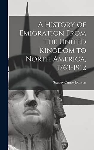 Imagen de archivo de A History of Emigration From the United Kingdom to North America, 1763-1912 a la venta por PBShop.store US
