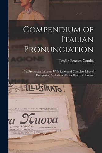 Imagen de archivo de Compendium of Italian Pronunciation: (La Pronunzia Italiana); With Rules and Complete Lists of Exceptions, Alphabetically for Ready Reference a la venta por THE SAINT BOOKSTORE