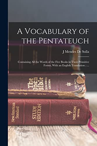 Imagen de archivo de A Vocabulary of the Pentateuch: Containing all the Words of the Five Books in Their Primitive Forms, With an English Translation; . a la venta por THE SAINT BOOKSTORE