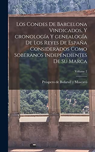 Imagen de archivo de Los condes de Barcelona vindicados, y cronologia y genealogia de los reyes de Espana considerados como soberanos independientes de su marca; Volume 2 a la venta por THE SAINT BOOKSTORE