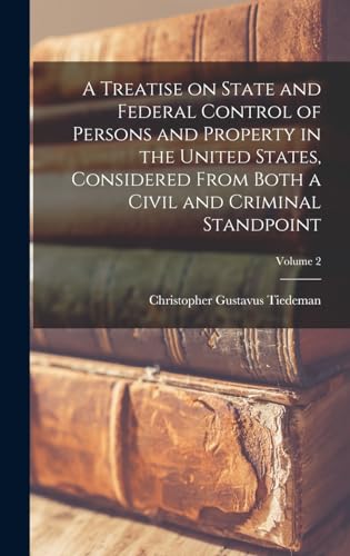 Stock image for A Treatise on State and Federal Control of Persons and Property in the United States, Considered From Both a Civil and Criminal Standpoint; Volume 2 for sale by THE SAINT BOOKSTORE