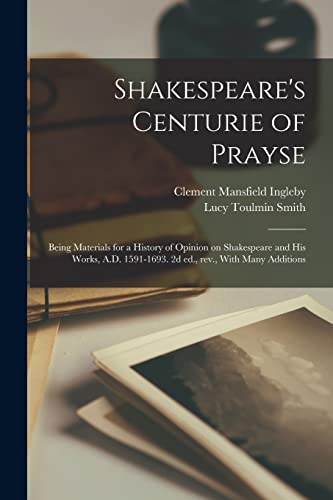 Stock image for Shakespeare's Centurie of Prayse; Being Materials for a History of Opinion on Shakespeare and his Works, A.D. 1591-1693. 2d ed., rev., With Many Additions for sale by Books Puddle