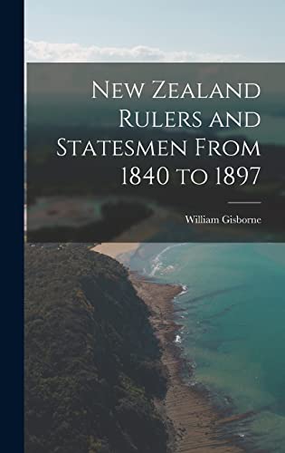 Stock image for New Zealand Rulers and Statesmen From 1840 to 1897 for sale by THE SAINT BOOKSTORE