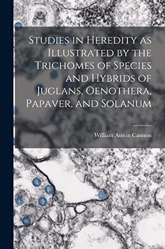 Stock image for Studies in Heredity as Illustrated by the Trichomes of Species and Hybrids of Juglans, Oenothera, Papaver, and Solanum for sale by THE SAINT BOOKSTORE