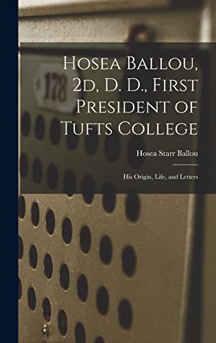 Beispielbild fr Hosea Ballou, 2d, D. D., First President of Tufts College: His Origin, Life, and Letters zum Verkauf von THE SAINT BOOKSTORE