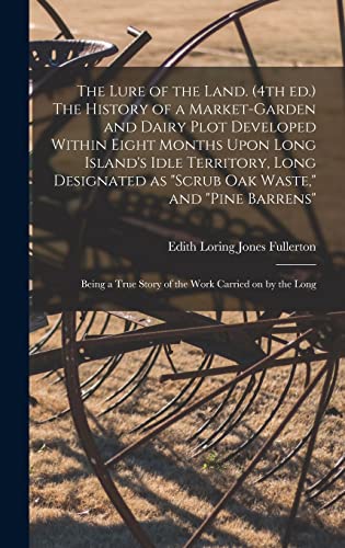 9781019205112: The Lure of the Land. (4th ed.) The History of a Market-garden and Dairy Plot Developed Within Eight Months Upon Long Island's Idle Territory, Long ... True Story of the Work Carried on by the Long