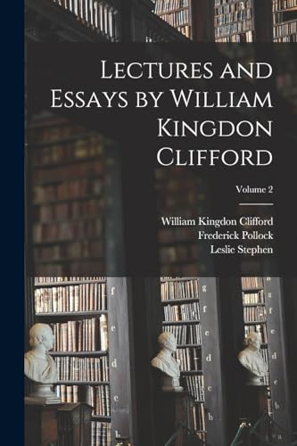Stock image for Lectures and Essays by William Kingdon Clifford; Volume 2 for sale by GF Books, Inc.
