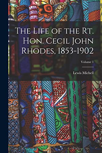 Stock image for The Life of the Rt. Hon. Cecil John Rhodes, 1853-1902; Volume 1 for sale by THE SAINT BOOKSTORE