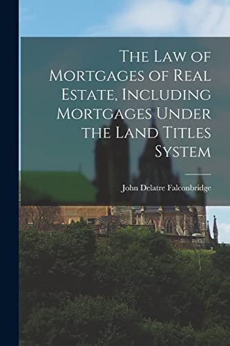 Stock image for The law of Mortgages of Real Estate, Including Mortgages Under the Land Titles System for sale by THE SAINT BOOKSTORE