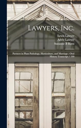 Beispielbild fr Lawyers, Inc.: Partners in Plant Pathology, Horticulture, and Marriage: Oral History Transcript / 199 zum Verkauf von THE SAINT BOOKSTORE