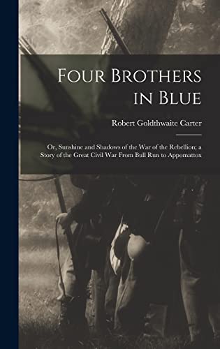 Imagen de archivo de Four Brothers in Blue; or, Sunshine and Shadows of the War of the Rebellion; a Story of the Great Civil war From Bull Run to Appomattox a la venta por THE SAINT BOOKSTORE