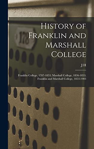 Imagen de archivo de History of Franklin and Marshall College; Franklin College, 1787-1853; Marshall College, 1836-1853; Franklin and Marshall College, 1853-1903 a la venta por THE SAINT BOOKSTORE