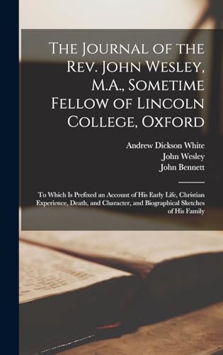 9781019215661: The Journal of the Rev. John Wesley, M.A., Sometime Fellow of Lincoln College, Oxford: To Which is Prefixed an Account of his Early Life, Christian ... and Biographical Sketches of his Family