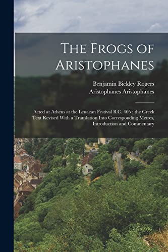 Immagine dell'editore per The Frogs of Aristophanes: Acted at Athens at the Lenaean Festival B.C. 405; the Greek Text Revised With a Translation Into Corresponding Metres, Introduction and Commentary venduto da Ria Christie Collections