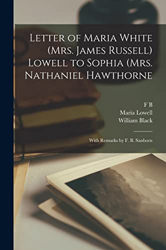 Imagen de archivo de Letter of Maria White (Mrs. James Russell) Lowell to Sophia (Mrs. Nathaniel Hawthorne; With Remarks by F. B. Sanborn a la venta por ALLBOOKS1