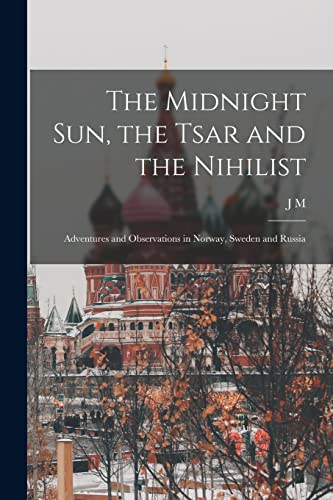 Beispielbild fr The Midnight sun, the Tsar and the Nihilist: Adventures and Observations in Norway, Sweden and Russia zum Verkauf von Chiron Media