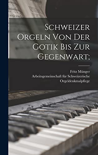 Stock image for Schweizer Orgeln von der Gotik bis zur Gegenwart; for sale by THE SAINT BOOKSTORE