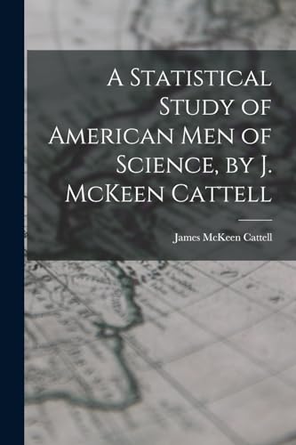 Stock image for A Statistical Study of American men of Science, by J. McKeen Cattell for sale by PBShop.store US