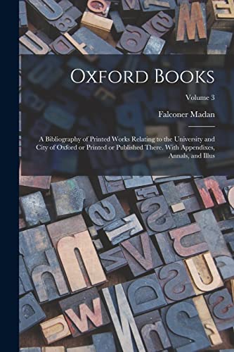 Stock image for Oxford Books; a Bibliography of Printed Works Relating to the University and City of Oxford or Printed or Published There. With Appendixes, Annals, and Illus; Volume 3 for sale by THE SAINT BOOKSTORE