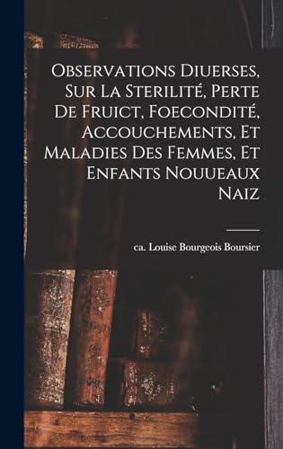 Beispielbild fr Observations diuerses, sur la sterilite, perte de fruict, foecondite, accouchements, et maladies des femmes, et enfants nouueaux naiz zum Verkauf von THE SAINT BOOKSTORE