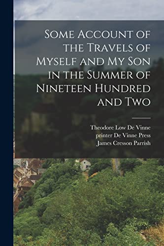 Stock image for Some Account of the Travels of Myself and my son in the Summer of Nineteen Hundred and Two for sale by PBShop.store US