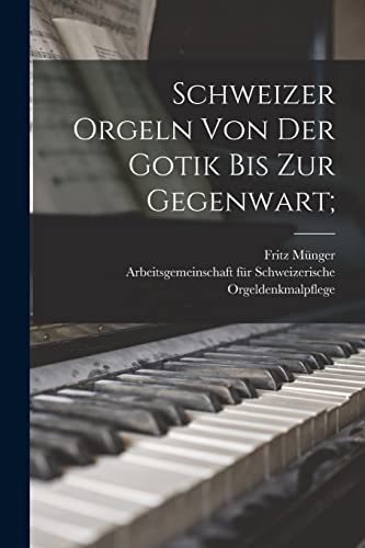 Stock image for Schweizer Orgeln von der Gotik bis zur Gegenwart; for sale by THE SAINT BOOKSTORE