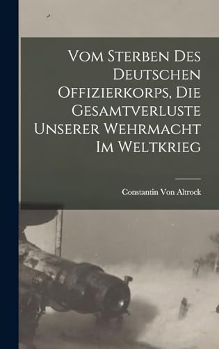 Stock image for Vom Sterben Des Deutschen Offizierkorps, Die Gesamtverluste Unserer Wehrmacht Im Weltkrieg for sale by THE SAINT BOOKSTORE