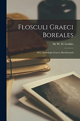 Stock image for Flosculi graeci boreales; sive, Anthologia graeca Aberdonensis for sale by Chiron Media
