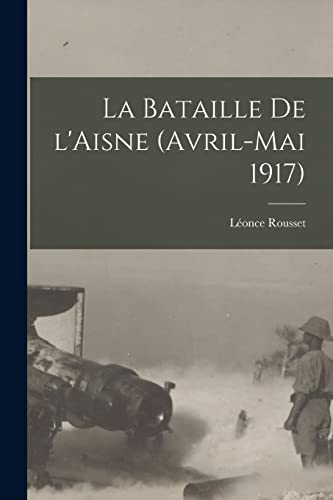 Stock image for La bataille de l'Aisne (avril-mai 1917) for sale by PBShop.store US
