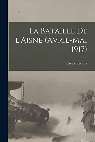 Stock image for La bataille de l'Aisne (avril-mai 1917) for sale by THE SAINT BOOKSTORE