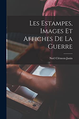 Beispielbild fr Les estampes, images et affiches de la guerre zum Verkauf von THE SAINT BOOKSTORE