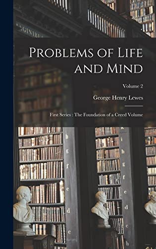 Imagen de archivo de Problems of Life and Mind: First Series: The Foundation of a Creed Volume; Volume 2 a la venta por THE SAINT BOOKSTORE