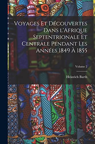 9781019237953: Voyages et dcouvertes dans l'Afrique septentrionale et centrale pendant les annes 1849  1855; Volume 2