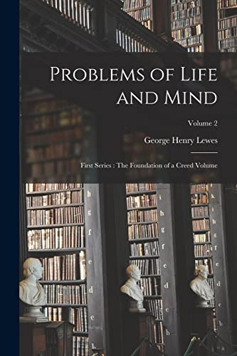 Imagen de archivo de Problems of Life and Mind: First Series: The Foundation of a Creed Volume; Volume 2 a la venta por THE SAINT BOOKSTORE