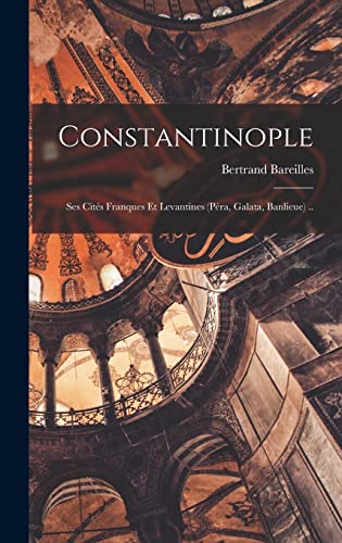 Imagen de archivo de Constantinople; ses cit?s franques et levantines (P?ra, Galata, banlieue) . a la venta por PBShop.store US