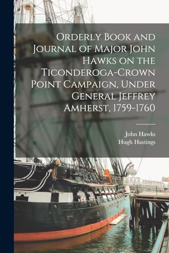 9781019244364: Orderly Book and Journal of Major John Hawks on the Ticonderoga-Crown Point Campaign, Under General Jeffrey Amherst, 1759-1760