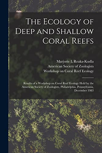 Beispielbild fr The Ecology of Deep and Shallow Coral Reefs: Results of a Workshop on Coral Reef Ecology Held by the American Society of Zoologists, Philadelphia, Pen zum Verkauf von GreatBookPrices