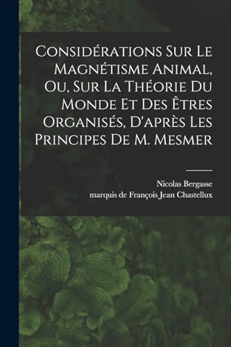 Stock image for Considerations sur le magnetisme animal, ou, sur la theorie du monde et des etres organises, d'apres les principes de M. Mesmer for sale by THE SAINT BOOKSTORE