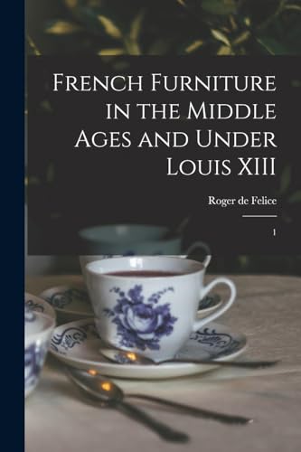 Beispielbild fr French Furniture in the Middle Ages and Under Louis XIII: 1 zum Verkauf von THE SAINT BOOKSTORE