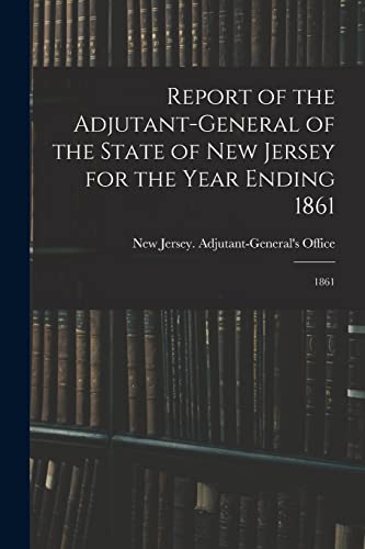 9781019255261: Report of the Adjutant-General of the State of New Jersey for the Year Ending 1861: 1861