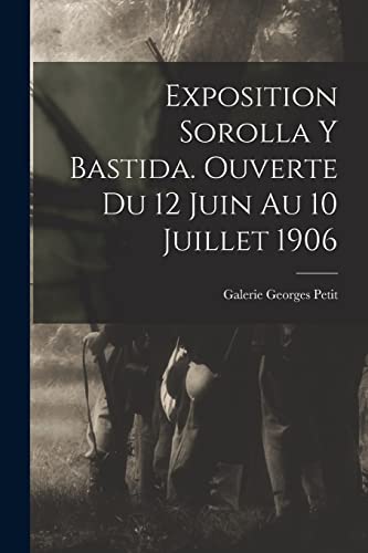 Stock image for Exposition Sorolla y Bastida. Ouverte du 12 juin au 10 juillet 1906 for sale by PBShop.store US