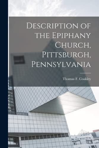 Beispielbild fr Description of the Epiphany Church, Pittsburgh, Pennsylvania zum Verkauf von THE SAINT BOOKSTORE